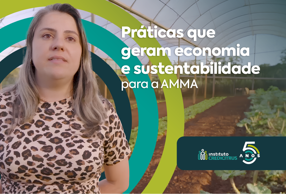 Práticas que geram economia e sustentabilidade para a AMMA | Histórias de Transformação #01